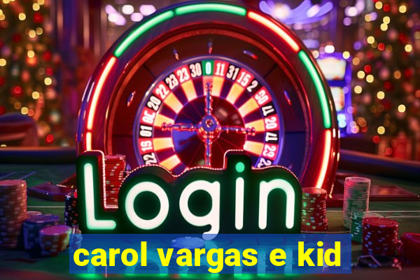 carol vargas e kid